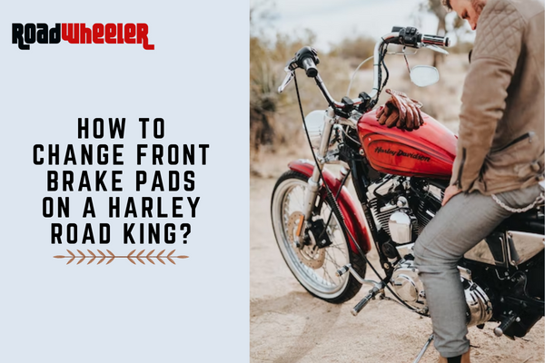 How To Change Front Brake Pads On A Harley Road King?