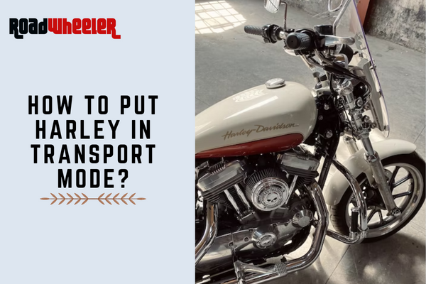 How To Put Harley In Transport Mode?