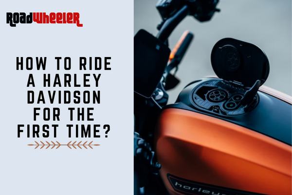How To Ride A Harley Davidson For The First Time?