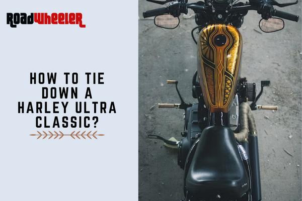 How To Tie Down A Harley Ultra Classic?