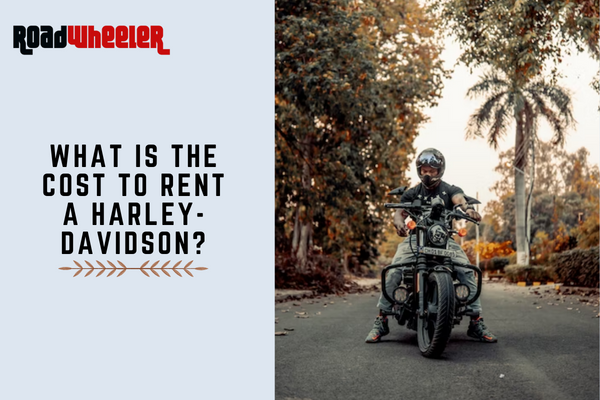 What Is The Cost To Rent A Harley-Davidson?